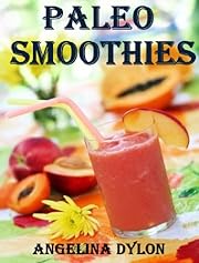 Paleo Smoothies: Recipes to Energize and for Weight Loss