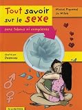 Tout savoir sur le sexe : Sans tabous ni complexes Tout savoir sur le sexe : Sans tabous ni complexes