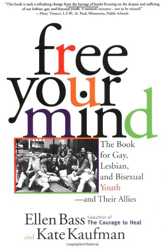 Free Your Mind: The Book for Gay, Lesbian, and Bisexual Youth and Their Allies Free Your Mind: The Book for Gay, Lesbian, and Bisexual Youth and Their Allies