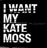 I Want My Kate Moss [Vinyl]