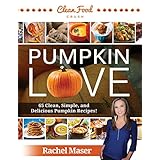pumpkin love autumn clean eating cookbook 65 clean simple and delicious pumpkin recipes