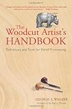 The Woodcut Artist's Handbook: Techniques and Tools for Relief Printmaking (Woodcut Artist's Handbook: Techniques & Tools for Relief Printmaking)