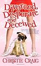 Divorced, Desperate and Deceived