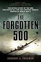 The Forgotten 500: The Untold Story of the Men Who Risked All for the Greatest Rescue Mission ofWorld War II
