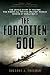 The Forgotten 500: The Untold Story of the Men Who Risked All for the Greatest Rescue Mission ofWorld War II