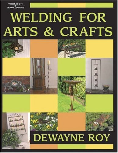 Welding for Arts and Crafts - Delmar Cengage Learning - DE-0766818969 - ISBN: 0766818969 - ISBN-13: 9780766818965