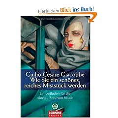Wie Sie ein sch�nes, reiches Mistst�ck werden: Ein Leitfaden f�r die clevere Frau von heute