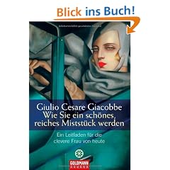 Wie Sie ein sch�nes, reiches Mistst�ck werden: Ein Leitfaden f�r die clevere Frau von heute