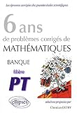 Math�matiques banque PT, 6 ans de probl�mes corrig�s
