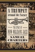 Trumpet around the Corner: The Story of New Orleans Jazz (American Made Music Series)