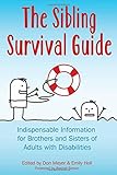The Sibling Survival Guide: Indispensable Information for Brothers and Sisters of Adults With Disabilities