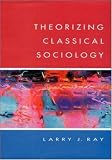 THEORIZING CLASSICAL SOCIOLOGY,
Larry J Ray