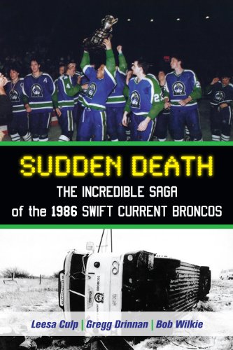 sudden death the incredible saga of the 1986 swift current broncos