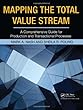 Mapping the Total Value Stream: A Comprehensive Guide for Production and Transactional Processes