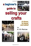 a beginner's guide to selling your crafts: at shows, to stores, and online!