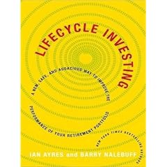 Lifecycle Investing: A New, Safe, and Audacious Way to Improve the Performance of Your... by Ian Ayres, Barry Nalebuff, and Gerry Gartenberg