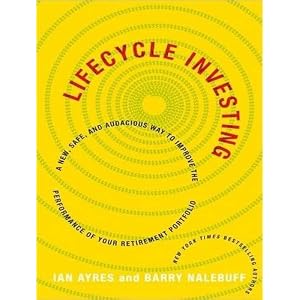 Lifecycle Investing: A New, Safe, and Audacious Way to Improve the Performance of Your... by Ian Ayres and Barry Nalebuff