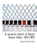 A memorial sketch of Roland Greene Usher, 1823-1895