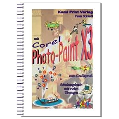 Corel Photo-Paint X3 - digitale Bildbearbeitung: Schulungsbuch mit vielen �bungen - komplett farbig gedruckt!