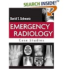 Emergency Radiology: Case Studies by  David T. Schwartz