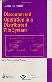 Disconnected Operation in a Distributed File System (Lecture Notes in Computer Science)