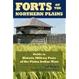 Forts Of The Northern Plains: Guide to Historic Military Posts of the Plains Indians Wars