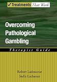 Overcoming Pathological Gambling: Therapist Guide (Treatments That Work)