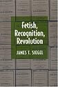 Fetish, Recognition, Revolution