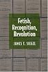 Fetish, Recognition, Revolution