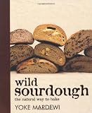 Wild Sourdough: The Natural Way to Bake