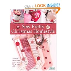 Sew Pretty Christmas Homestyle: Over 35 Irresistible Projects to Fall in Love with