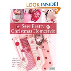 Sew Pretty Christmas Homestyle: Over 35 Irresistible Projects to Fall in Love with