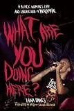 What Are You Doing Here?: A Black Womans Life and Liberation in Heavy Metal