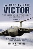 HANDLEY PAGE VICTOR  - VOLUME 2: The Mark 2 and Comprehensive Appendices and Accident Analysis for all Marks.