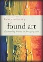 Found art : discovering beauty in foreign places