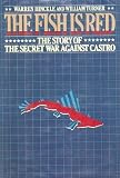 The Fish Is Red: The Story of the Secret War Against Castro