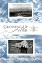 Growing Up Wild: A Mountain Ranch Childhood