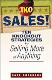 TKO Sales!: Ten Knockout Strategies for Selling More of Anything