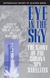 Eye in the Sky: The Story of the Corona Spy Satellites (Smithsonian History of Aviation and Spaceflight)
