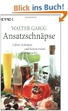 Ansatz-Schn�pse: Lik�re, Schn�pse und Kr�uterweine selbstgemacht
