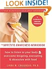 The Appetite Awareness Workbook: How to Listen to Your Body and Overcome Bingeing, Overeating, and Obsession with Food
