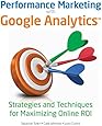 Performance Marketing with Google Analytics: Strategies and Techniques for Maximizing Online ROI