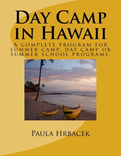 Day Camp in Hawaii: A complete program guide for summer camps, day camps and summer school programs.