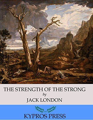 The Strength of the Strong, by Jack London
