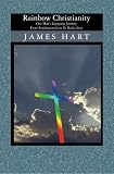 Rainbow Christianity: One man's engaging journey from fundamentalism to radicalism