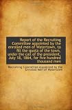Report of the Recruiting Committee appointed by the enrolled men of Watertown, to fill the quota of
