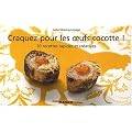 Craquez pour les Oeufs Cocotte ! 30 recettes rapides et cr�atives