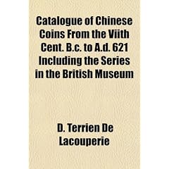 Catalogue of Chinese Coins from the Viith Cent. B.C. to A.D. 621 Including the Series in the British Museum