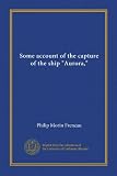 Some account of the capture of the ship "Aurora,"