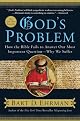 God's Problem: How the Bible Fails to Answer Our Most Important Question--Why We Suffer